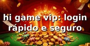 hi game vip: login rápido e seguro