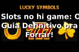 🎰 Slots no hi game: O Guia Definitivo pra Forrar!