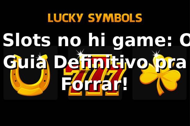 🎰 Slots no hi game: O Guia Definitivo pra Forrar!