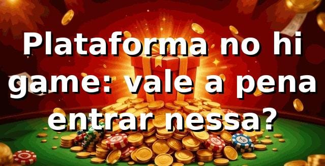 Plataforma no hi game: vale a pena entrar nessa? 🎰⚽
